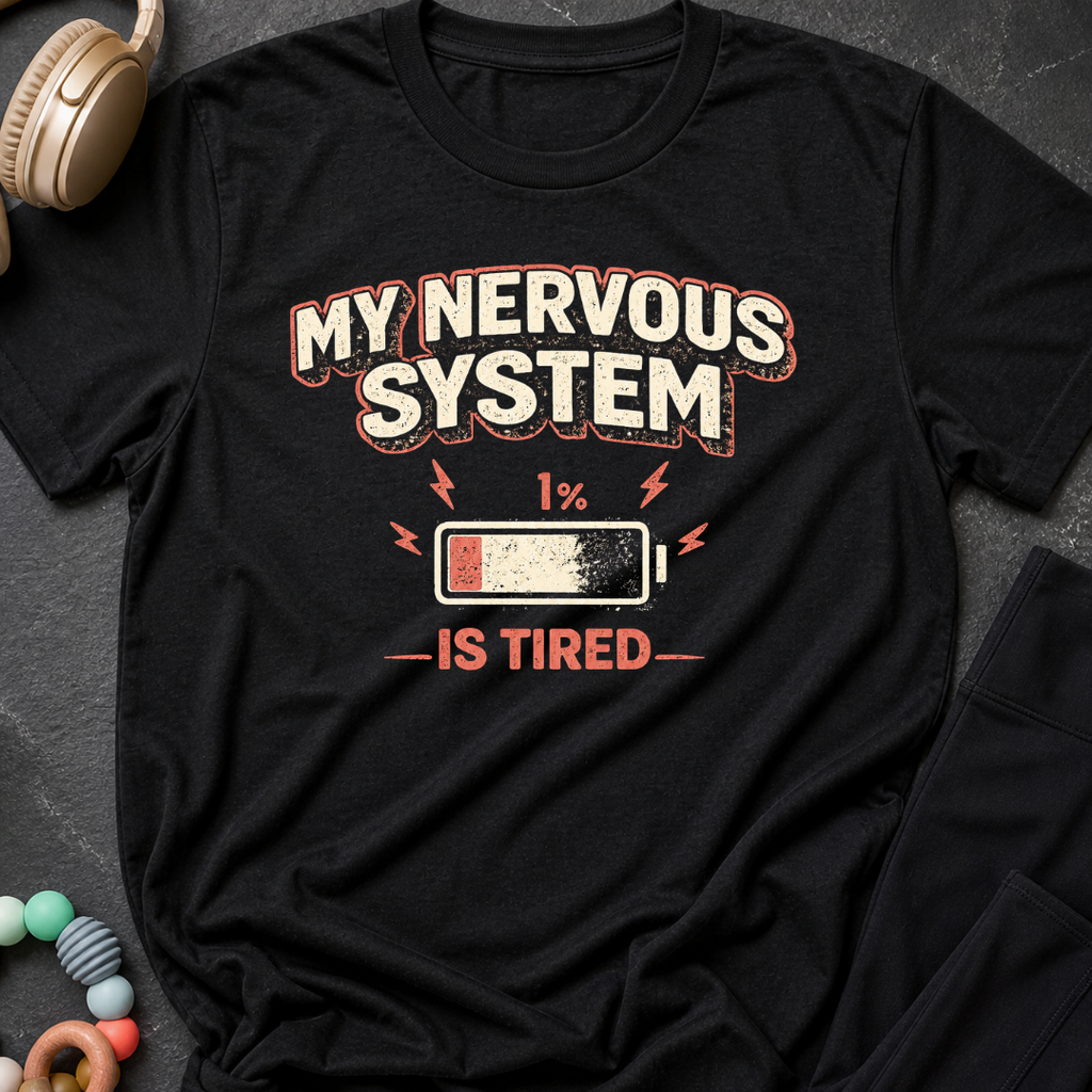 My Nervous System is Tired T-Shirt