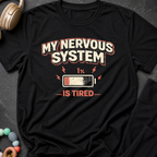 My Nervous System is Tired T-Shirt