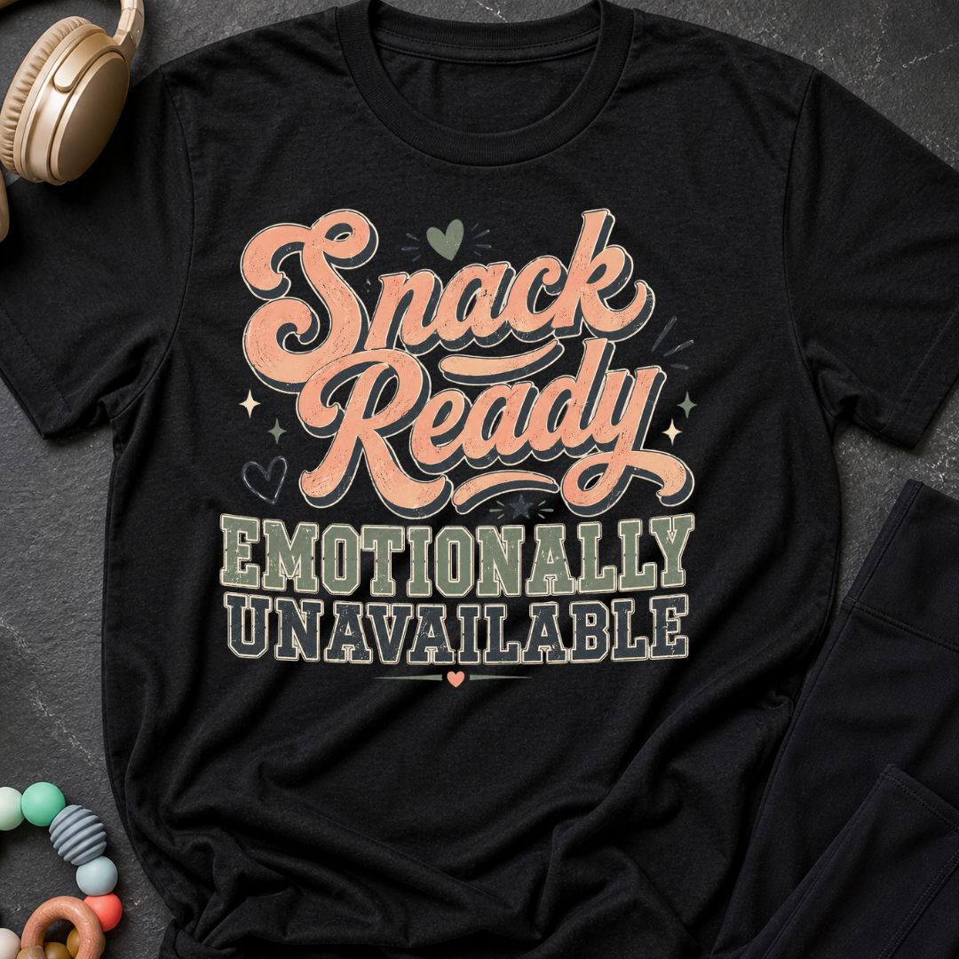 Snack Ready Emotionally Unavailable T-Shirt
