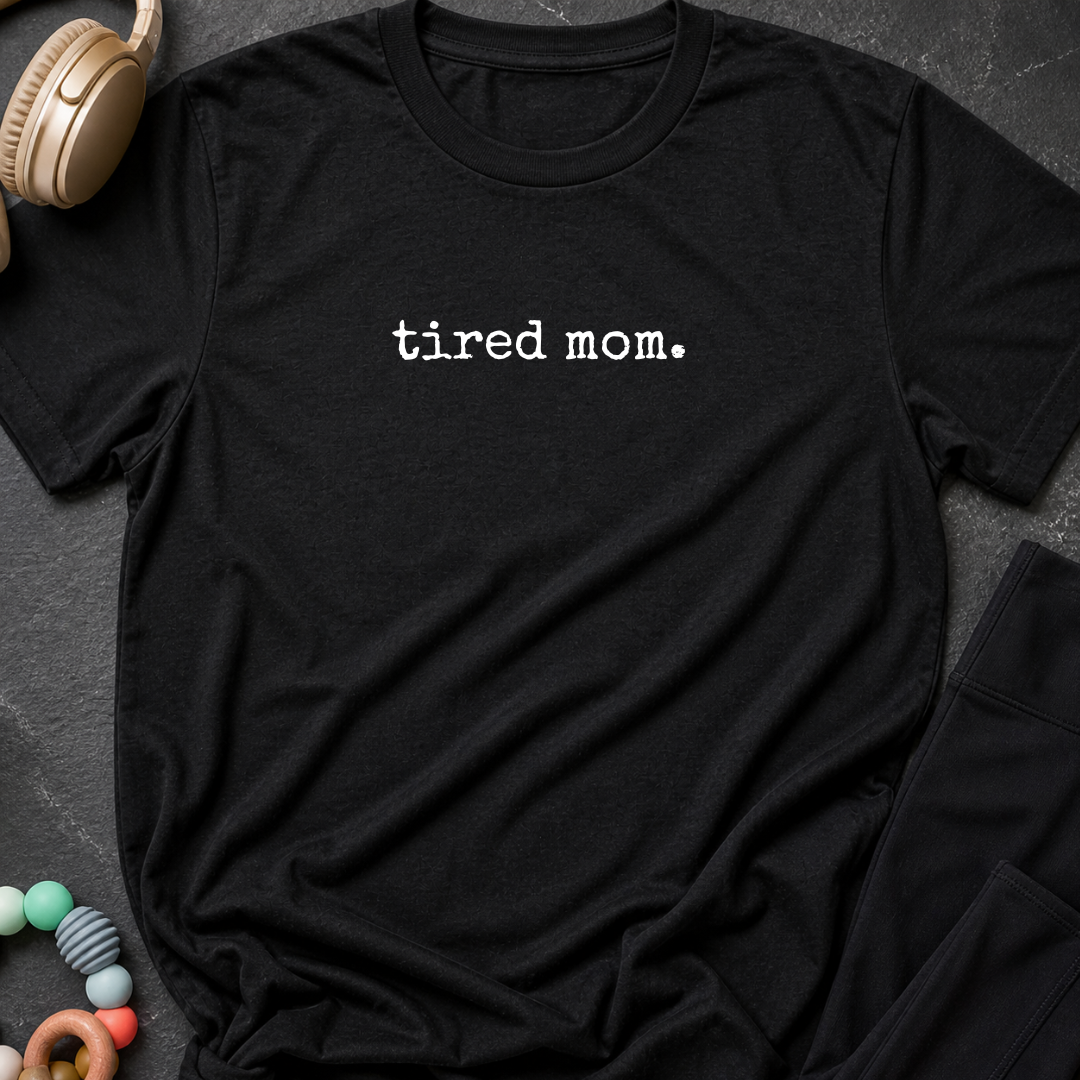 Tired Mom T-Shirt