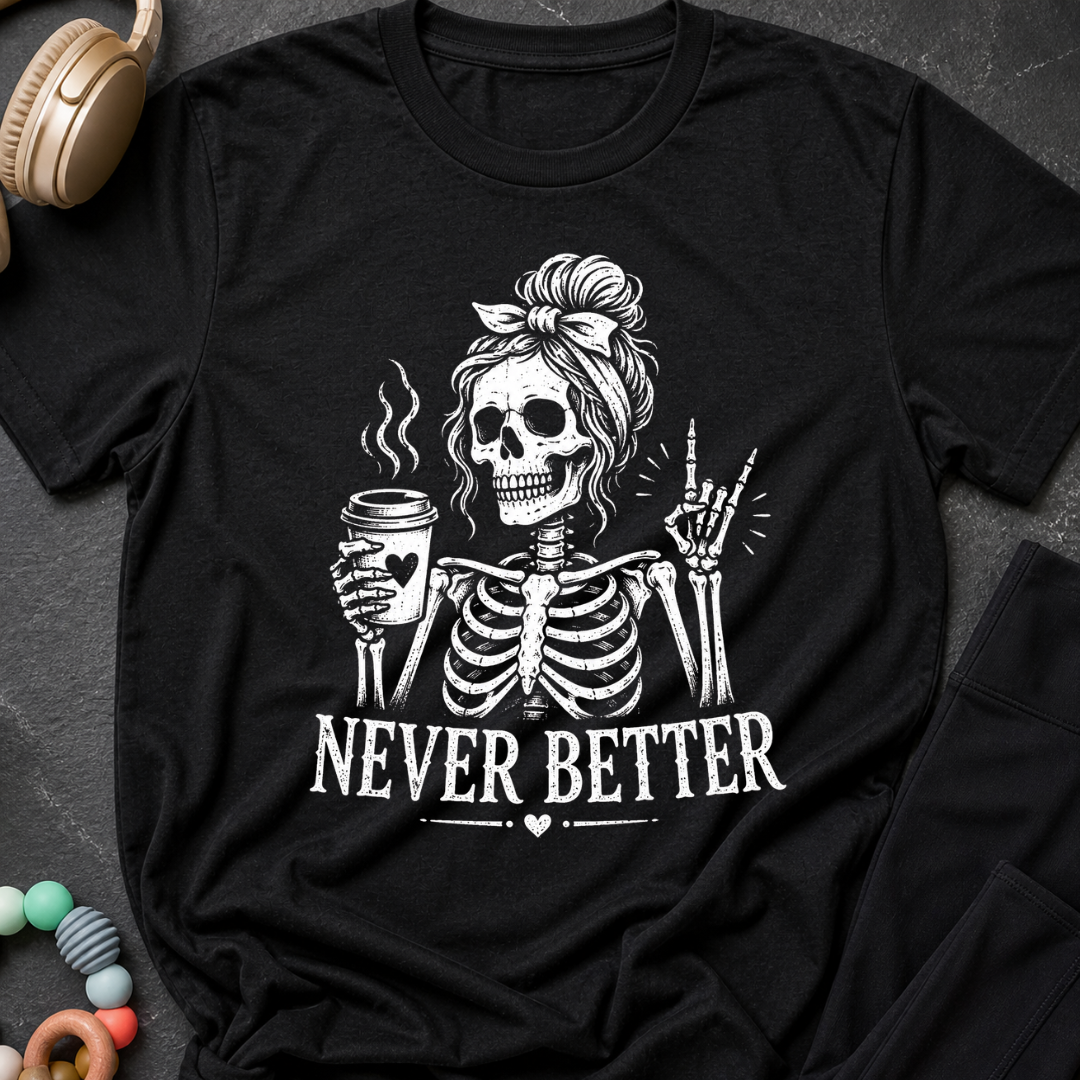 Never Better T-Shirt