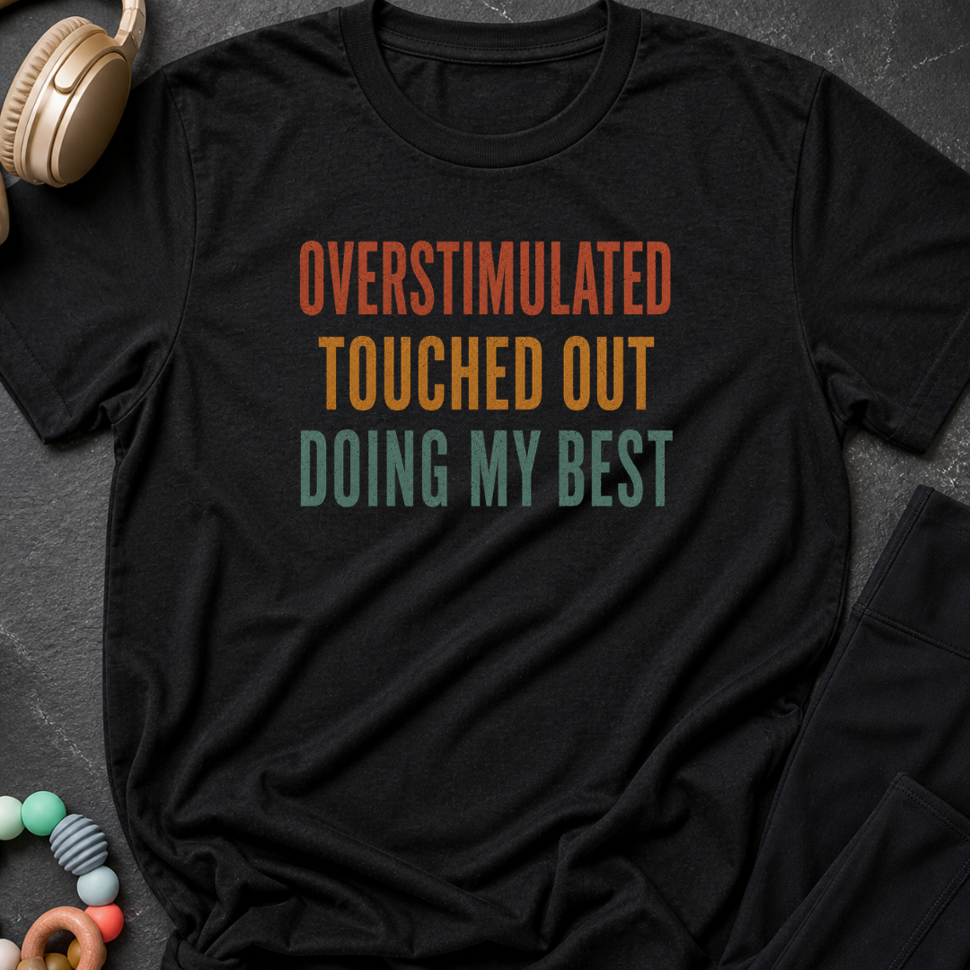 Overstimulated Touched Out Doing My Best T-Shirt