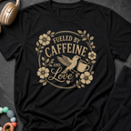 Fueled By Caffeine And Love T-Shirt