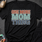 One More Mom Thing T-Shirt