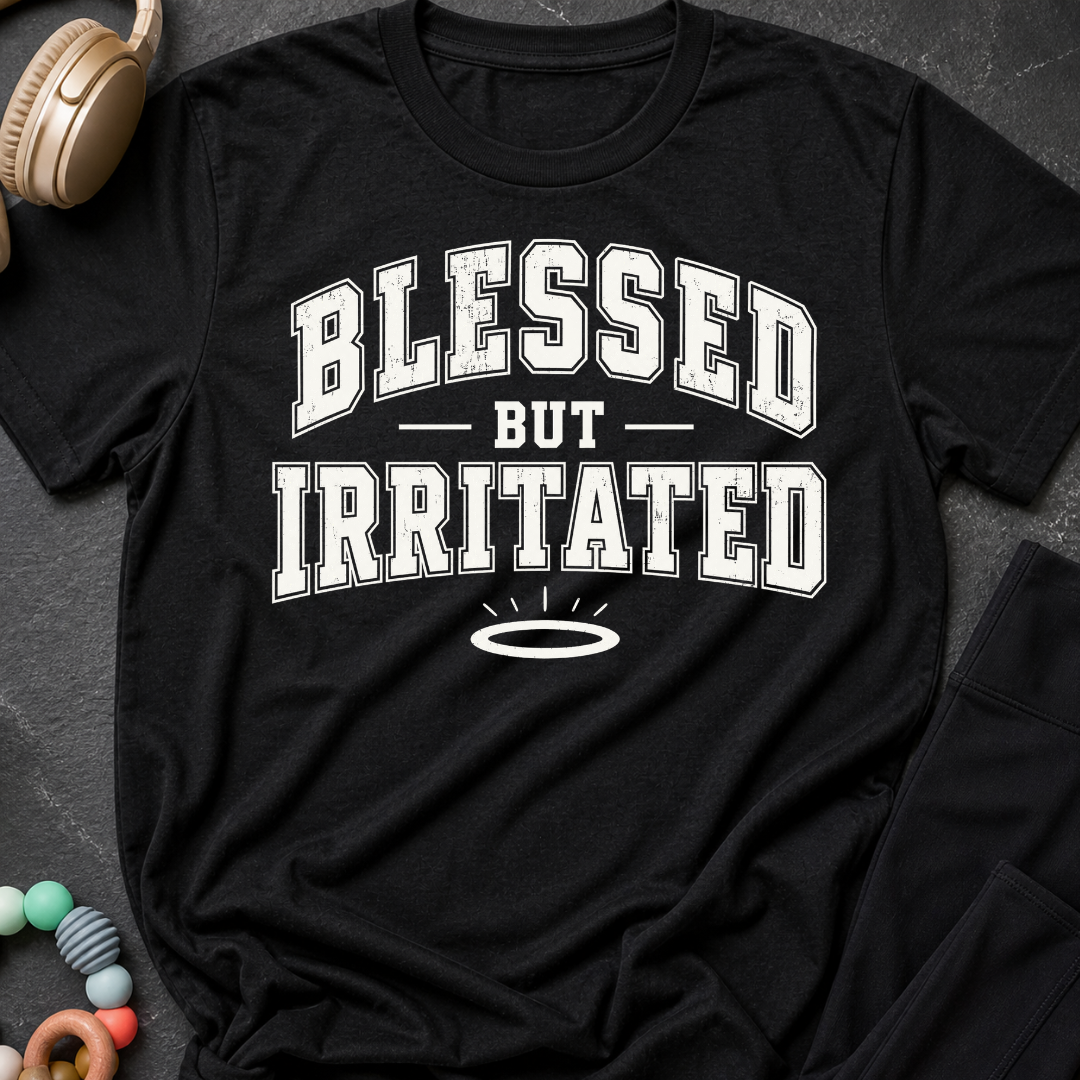 Blessed But Irritated T-Shirt