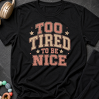 To Tired To Be Nice T-Shirt