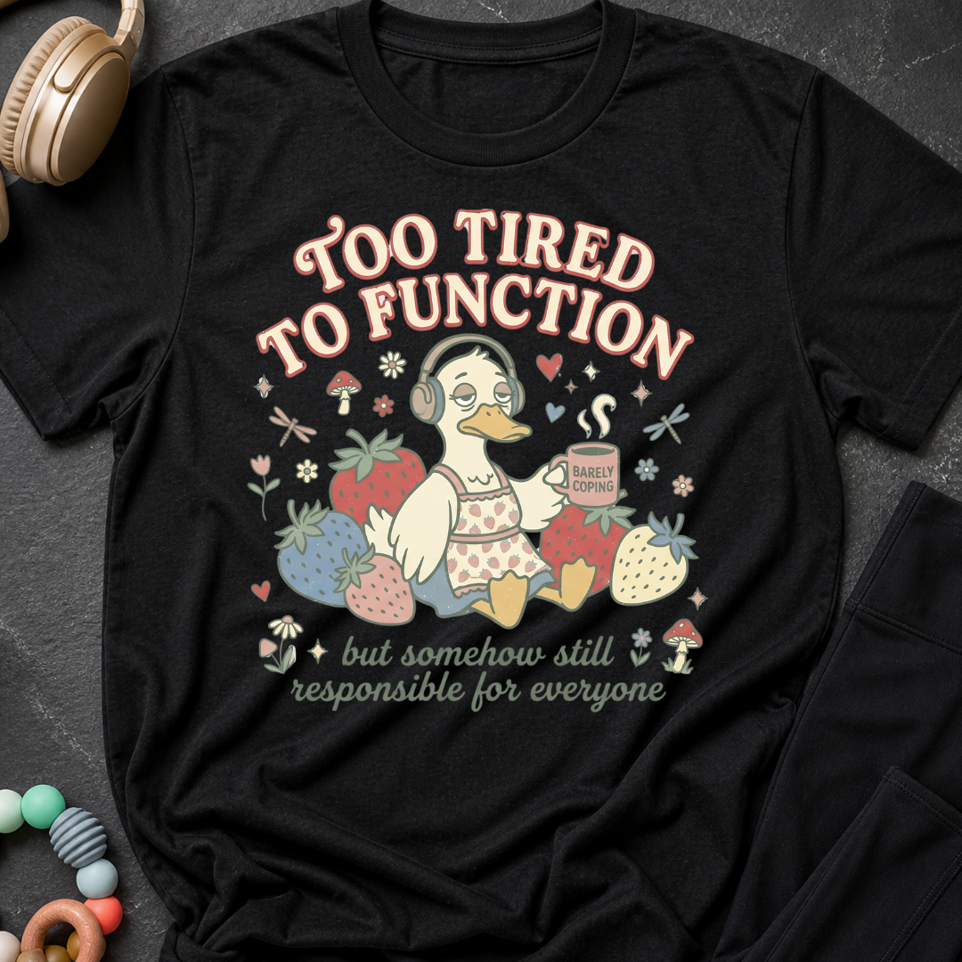Too Tired To Function T-Shirt