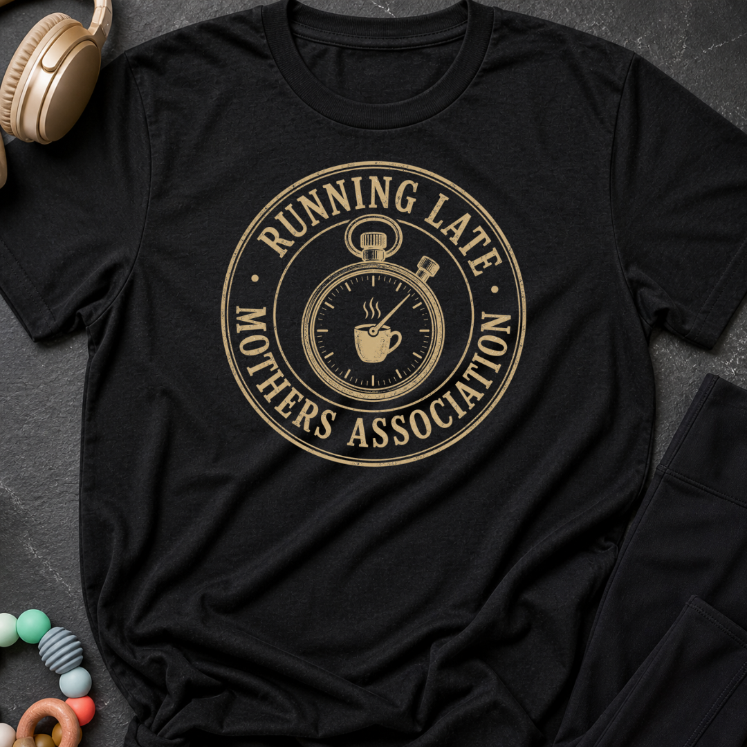 Running Late Mother Association T-Shirt