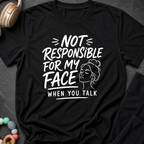 Not Responsible For My Face When You Talk T-Shirt