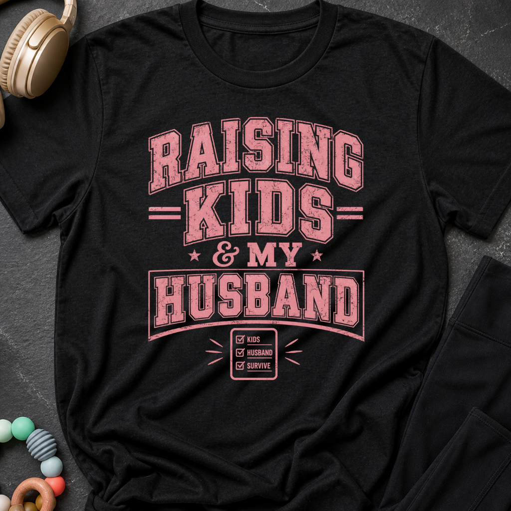 Raising Kids and My Husband T-Shirt
