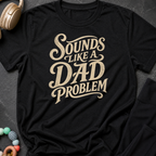 Sounds Like a Dad Problem T-Shirt