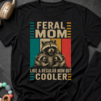Feral Mom Like a Regular Mom but Cooler T-Shirt
