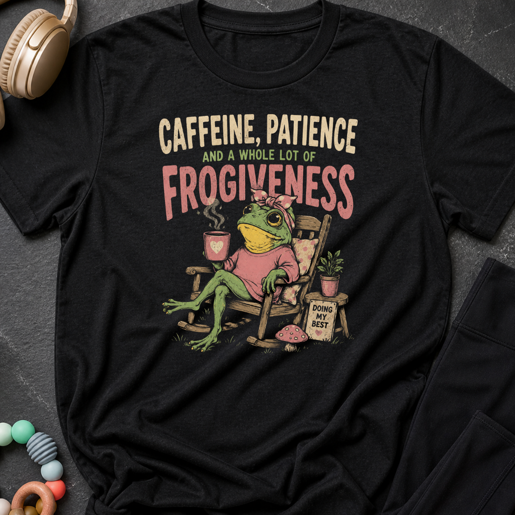 Caffeine Patience and a Whole lot of Frogiveness T-Shirt