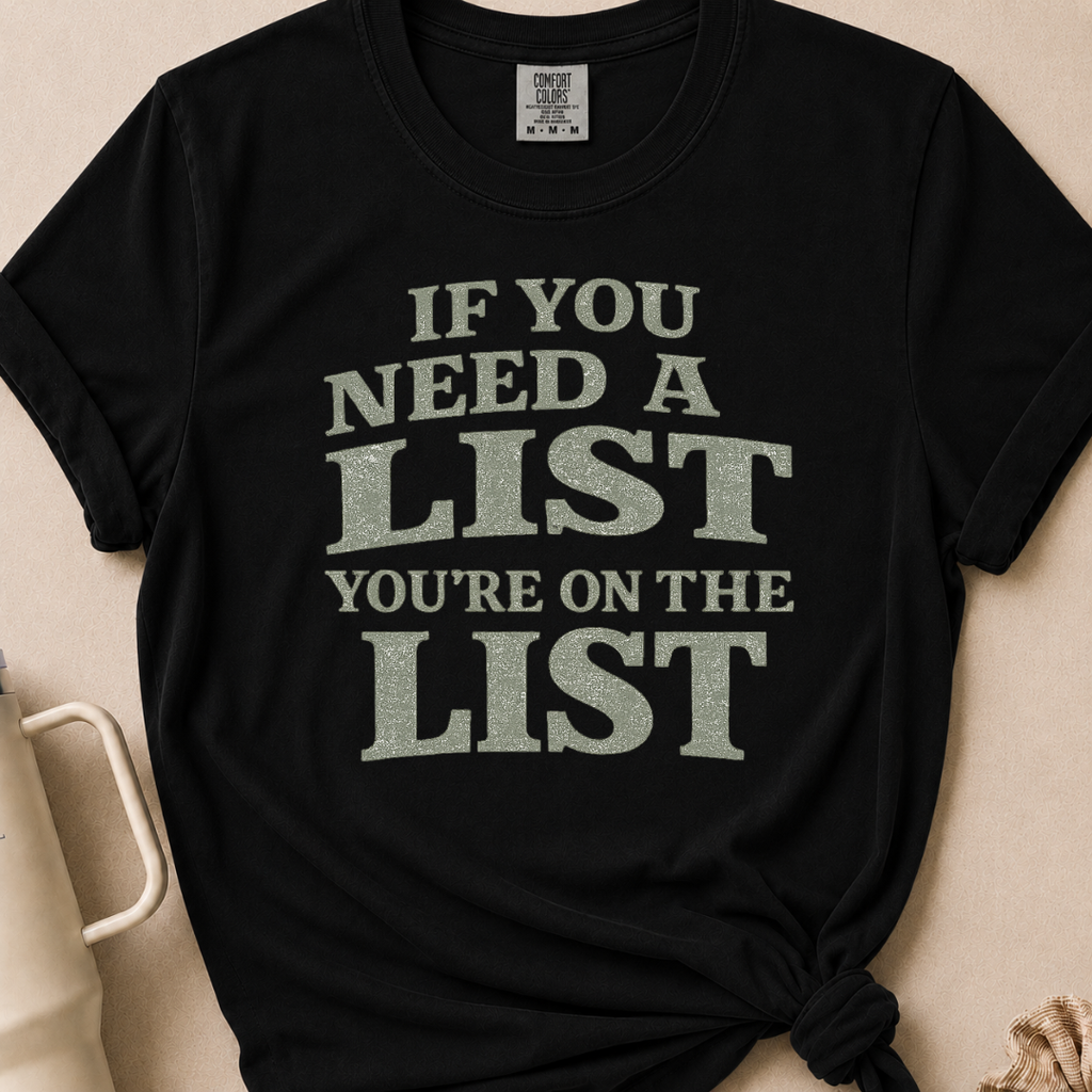 If You Need A List T-shirt