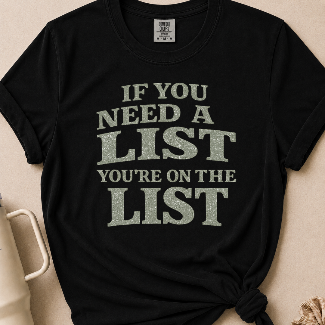 If You Need A List T-shirt