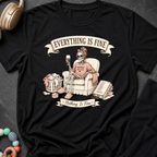 Everything is Fine Nothing is Fine T-Shirt