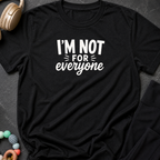 I'm Not For Everyone T-Shirt