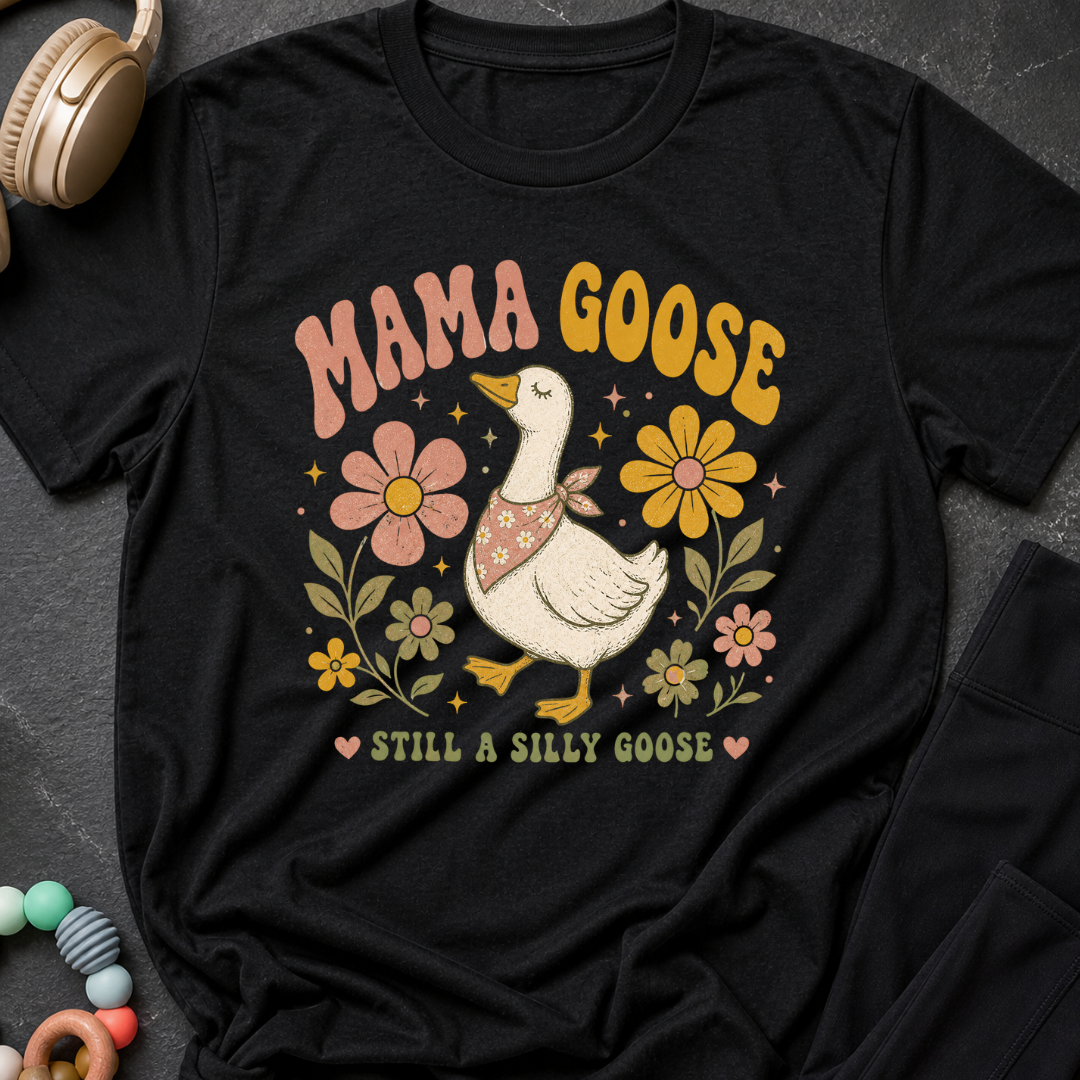 Mama Goose Still a Silly Goose T-Shirt