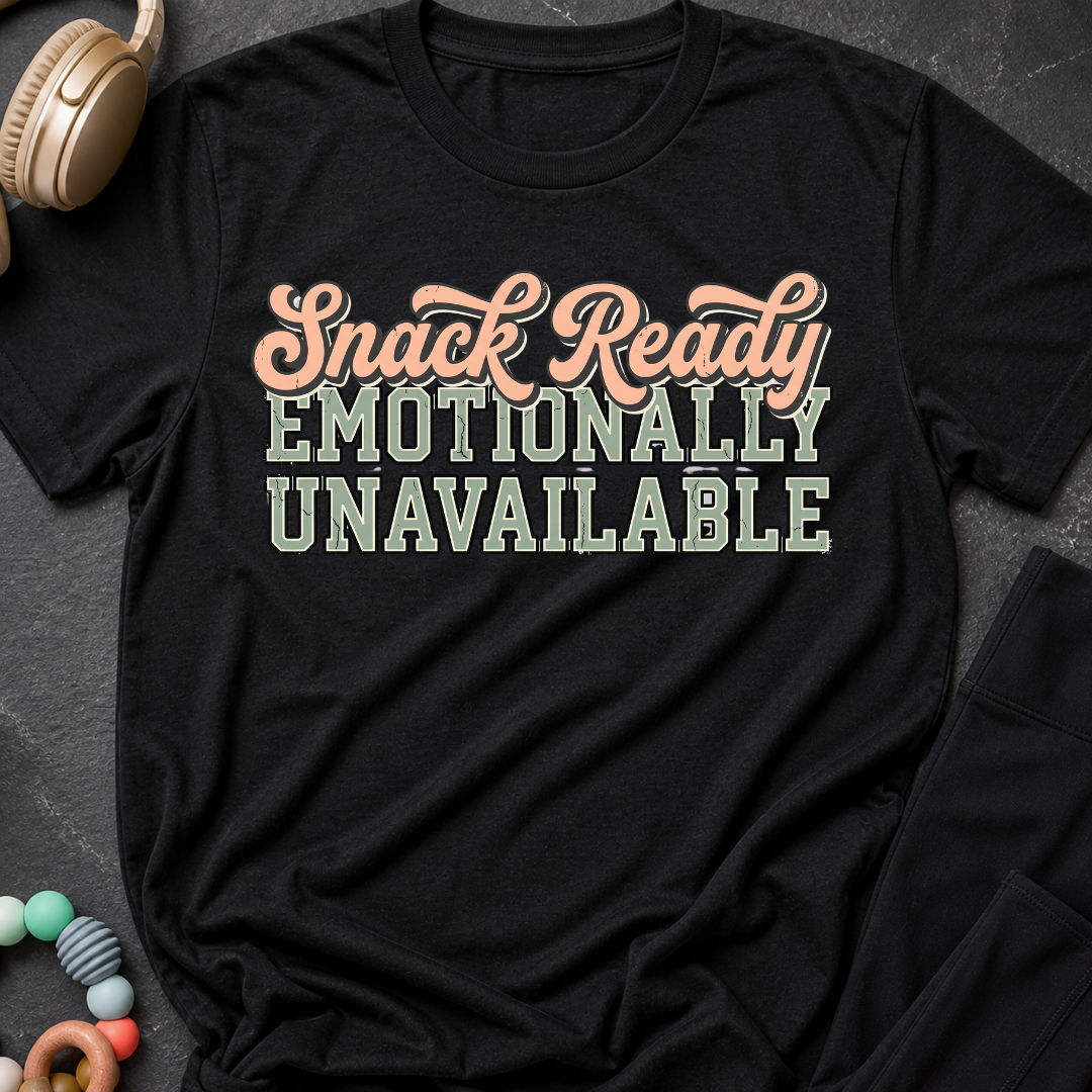 Snack Ready Emotionally Unavailable T-Shirt