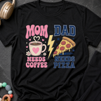 Mom Needs Coffee Dad Needs Pizza T-Shirt