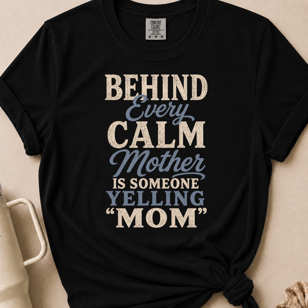 Behind Every Calm Mother T-shirt 1