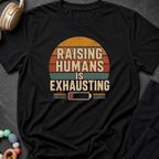 Raising Humans is Exhausting T-Shirt