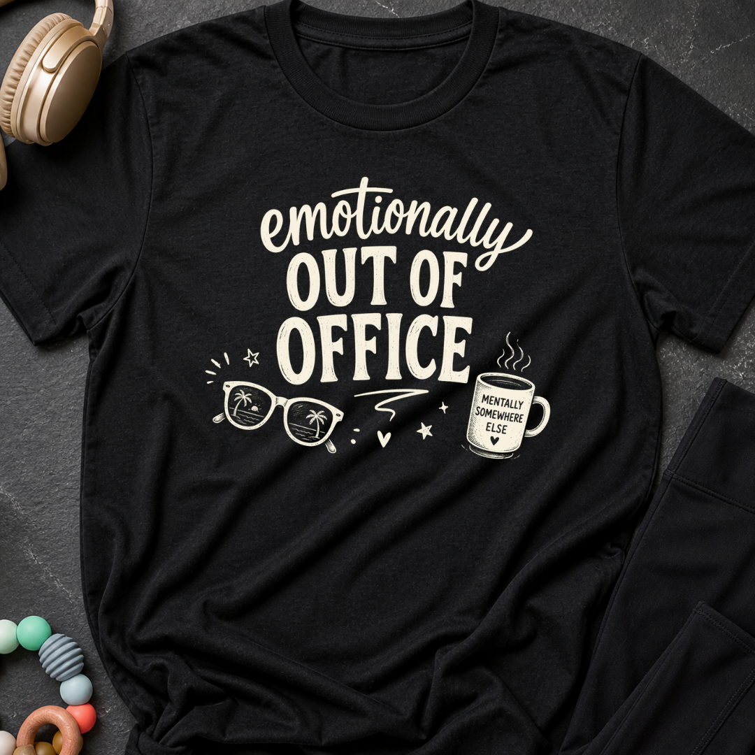 Emotionally Out of Office T-Shirt