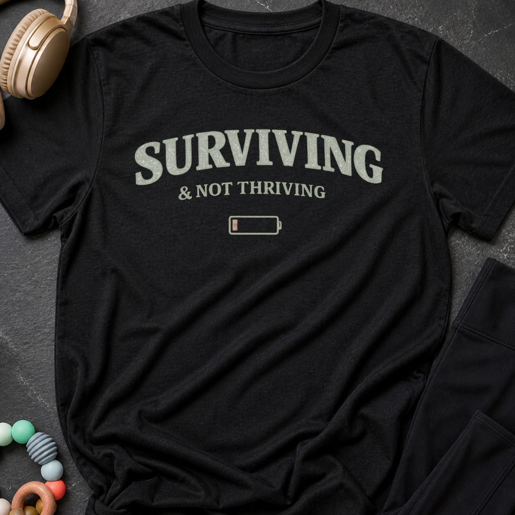 Surviving & Not Thriving T-Shirt