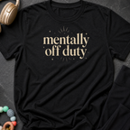 Mentally Off Duty T-Shirt