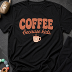 Coffee Because Kids T-Shirt