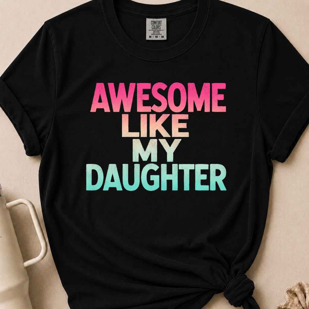 Awesome Like my Daughter Tshirt