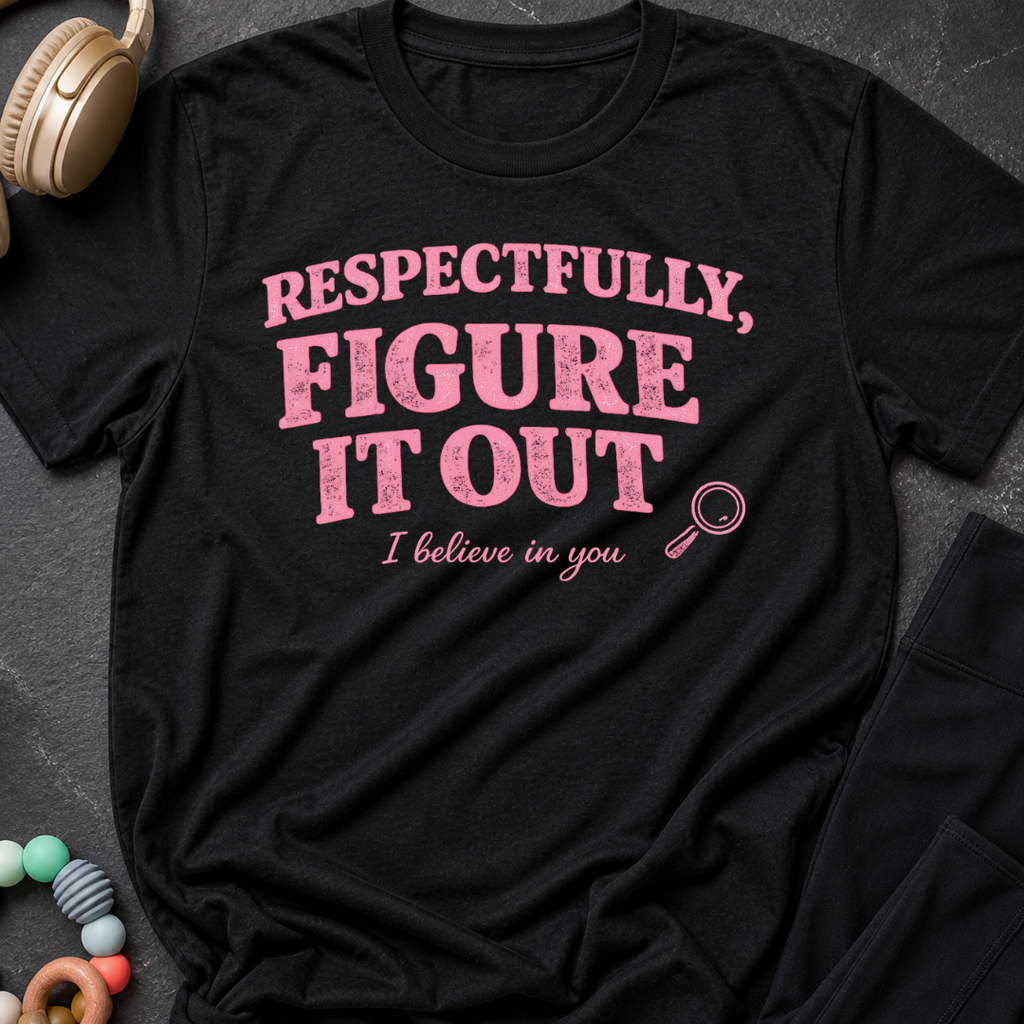 Respectfully Figure It Out T-Shirt