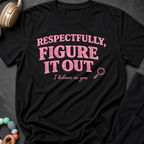 Respectfully Figure It Out T-Shirt