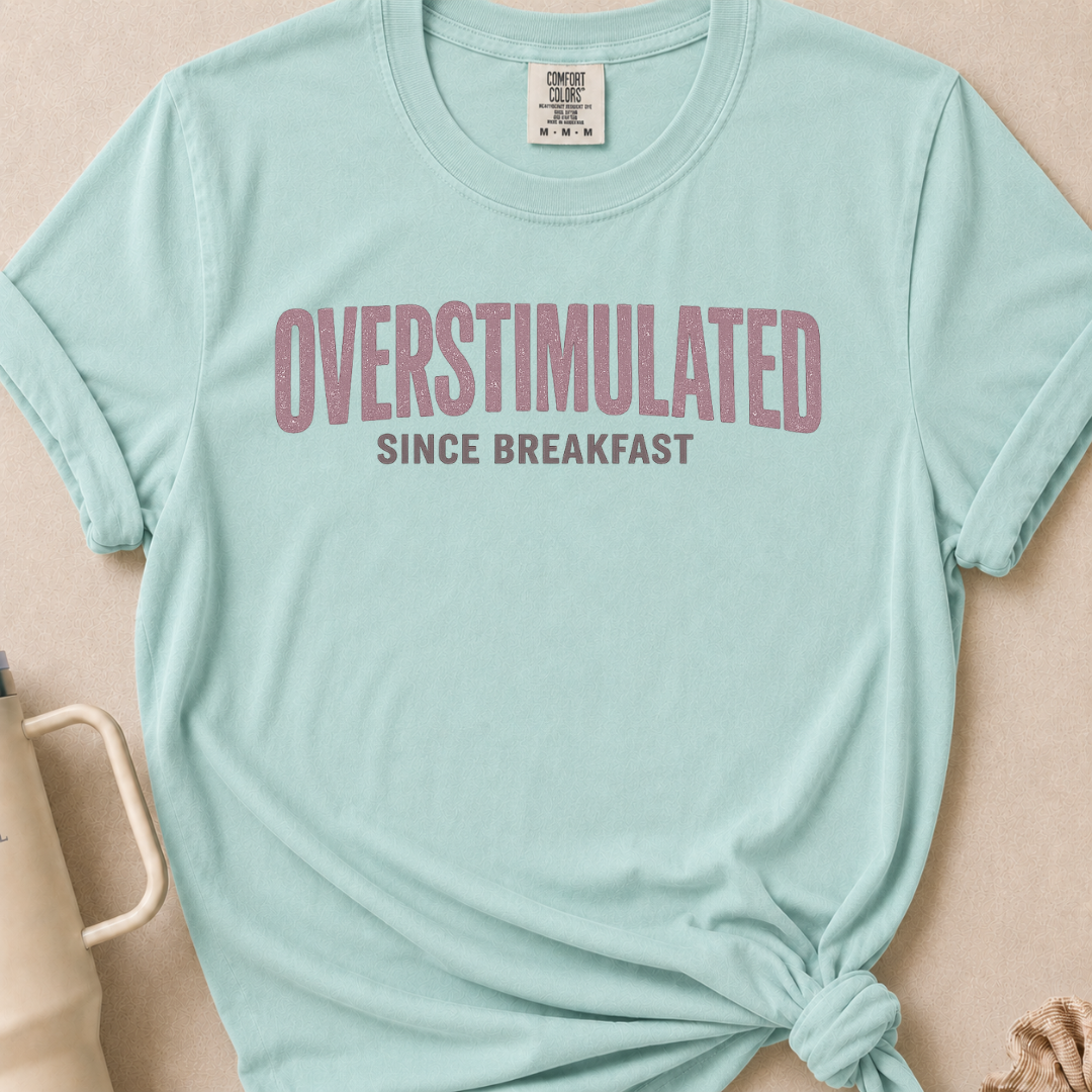 Overstimulated Since Breakfast T-shirt 1