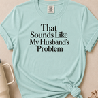 My Husbands Problem T-shirt