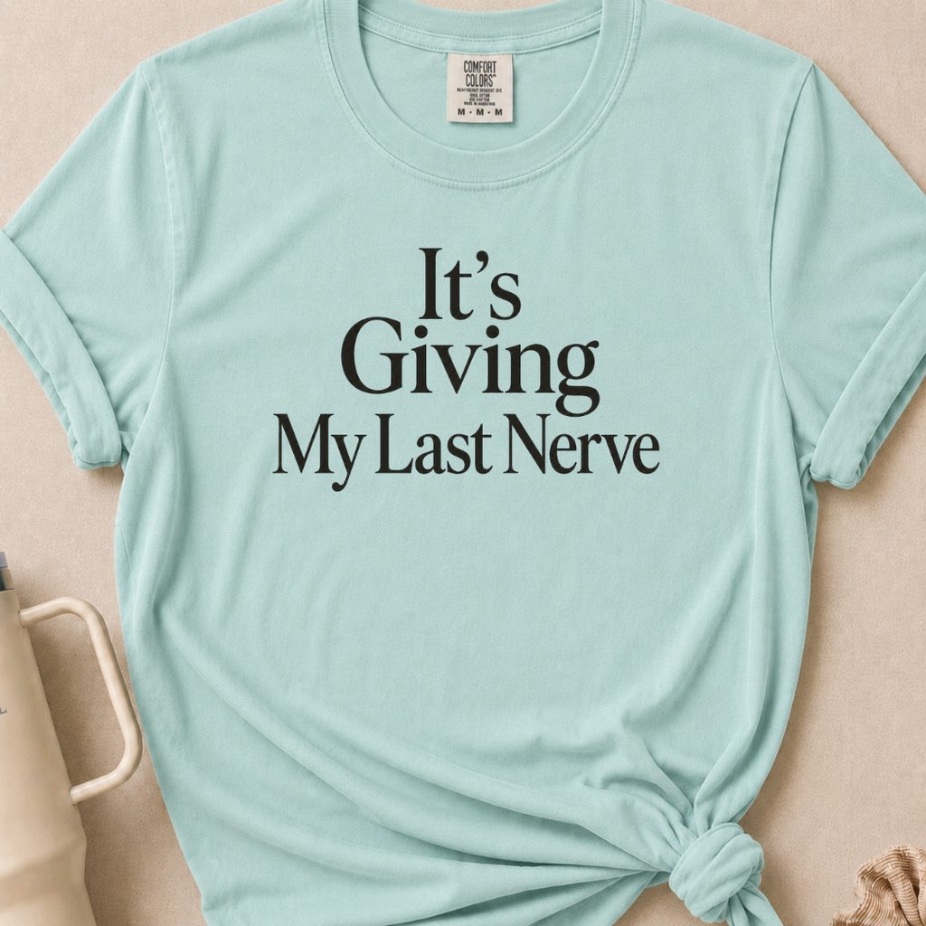 It's Giving My Last Nerve T-shirt
