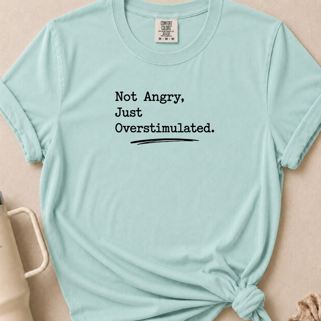 Not Angry Just Overstimulated T-shirt