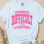 Expensive& Difficult Comfort Colors Tshirt