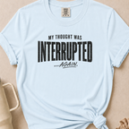 Thought Interrupted T-shirt 1