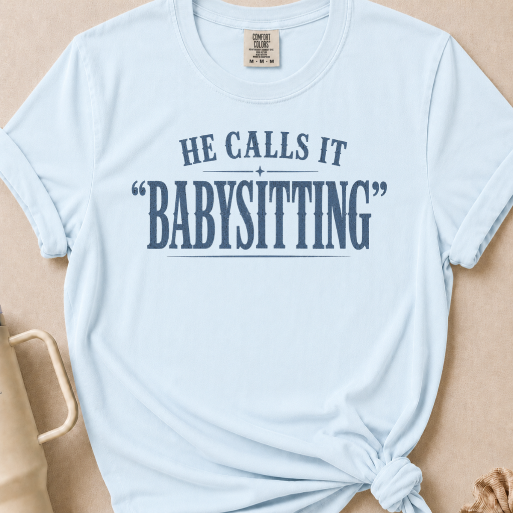 He Calls it Babysitting T-shirt 1