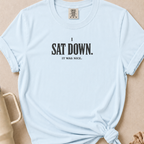 I Sat Down T-shirt 1