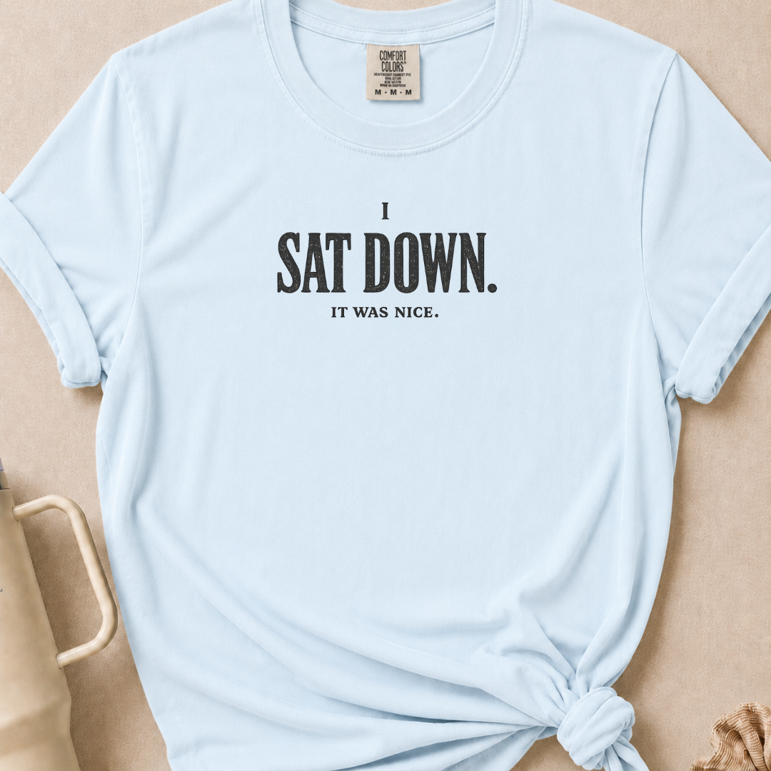 I Sat Down T-shirt 1