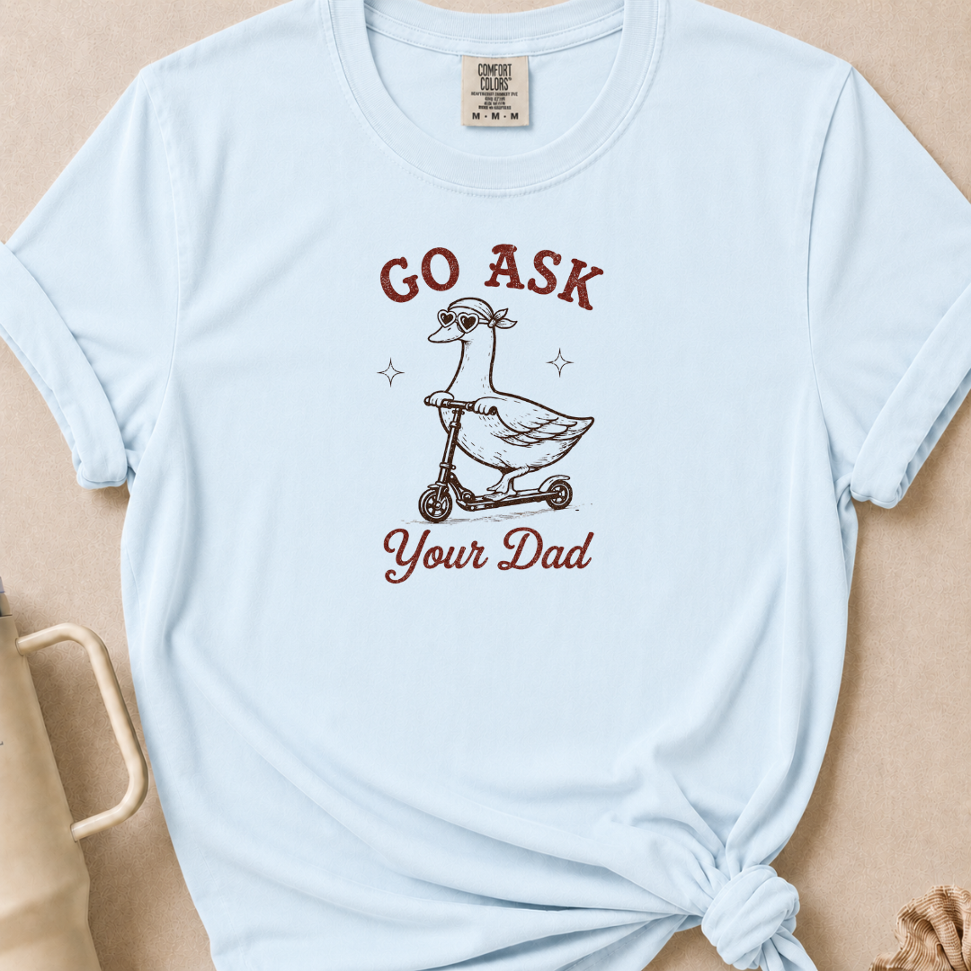 Go Ask Your Dad T-shirt 1