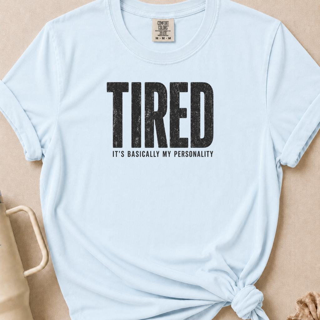 Tired is my Personality T-shirt 1