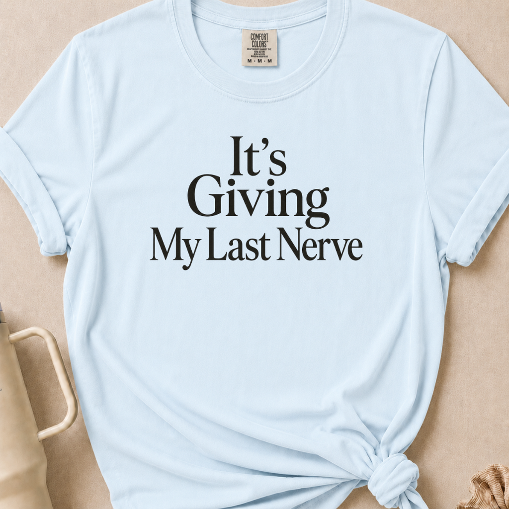 It's Giving My Last Nerve T-shirt