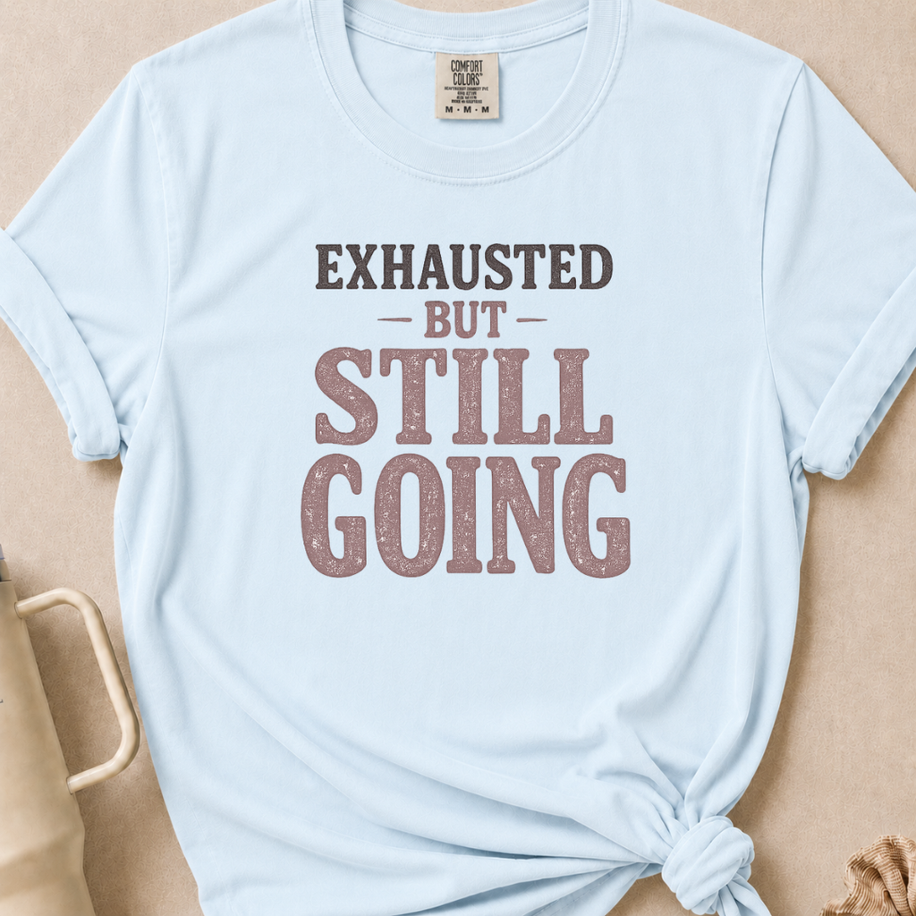 Exhausted but Still Going T-shirt 1