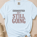 Exhausted but Still Going T-shirt 1