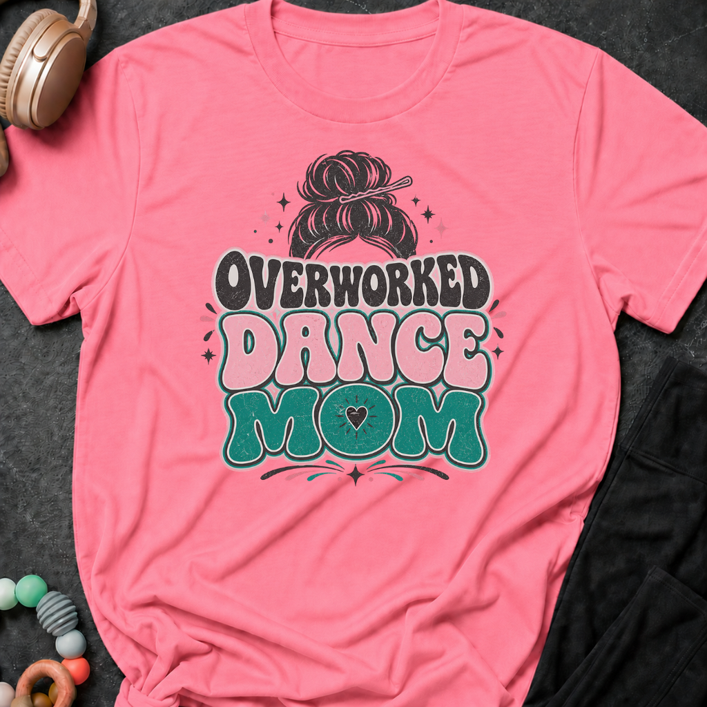 Overworked Dance Mom T-Shirt