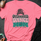 Overworked Dance Mom T-Shirt