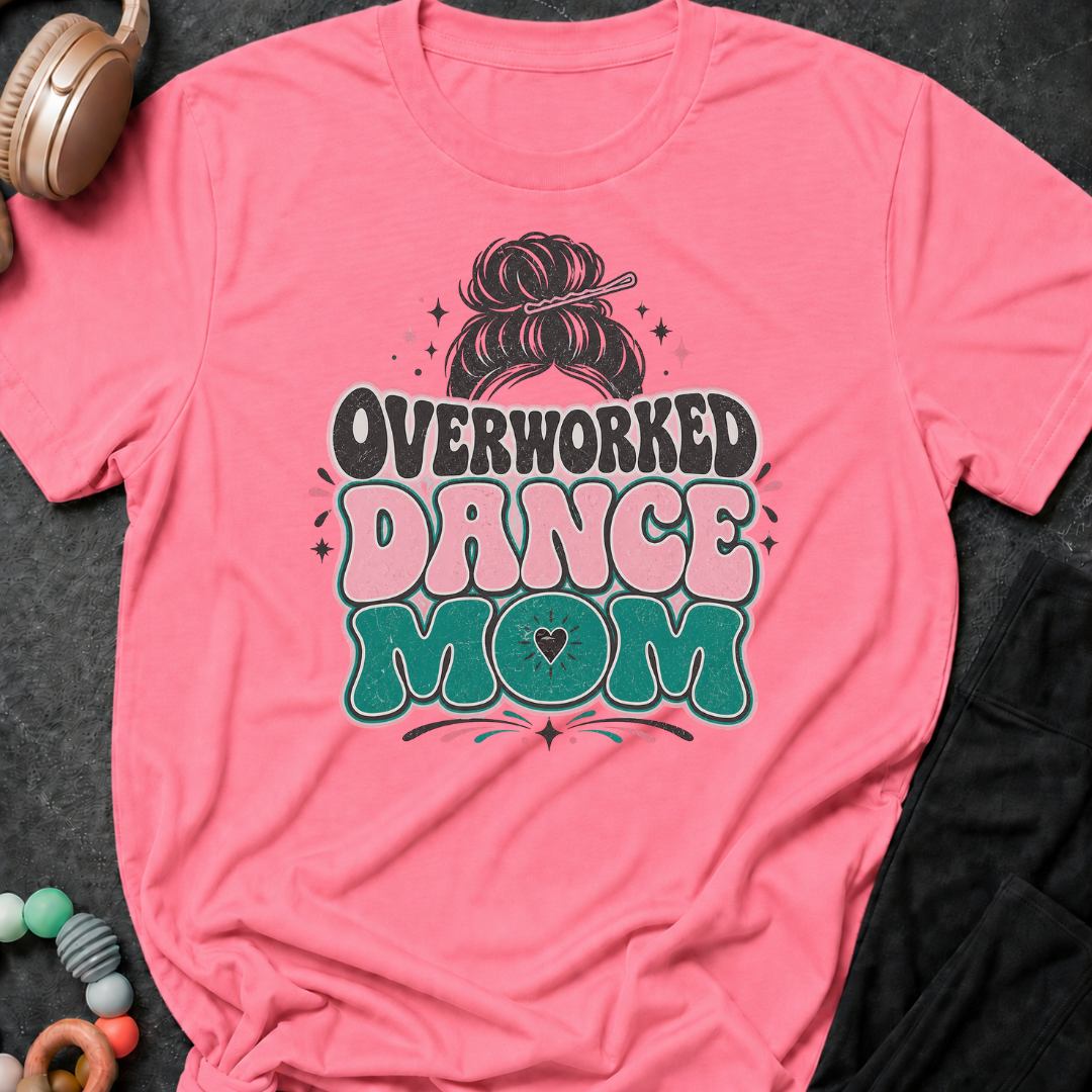 Overworked Dance Mom T-Shirt